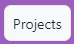 Projects button